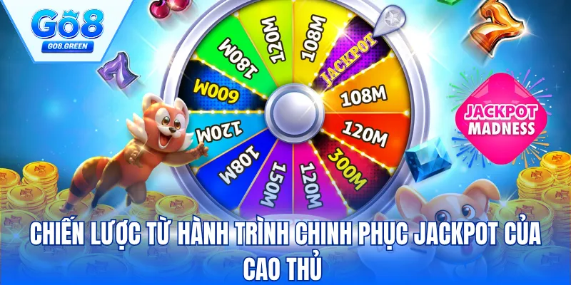 Chiến lược từ hành trình chinh phục Jackpot của cao thủ 