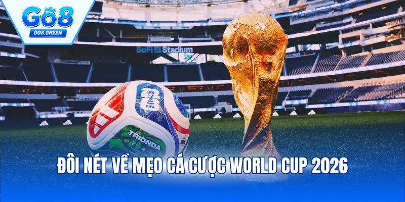 Đôi nét về mẹo cá cược World Cup 2026