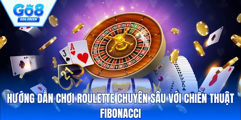 Hướng dẫn chơi Roulette chuyên sâu với chiến thuật Fibonacci